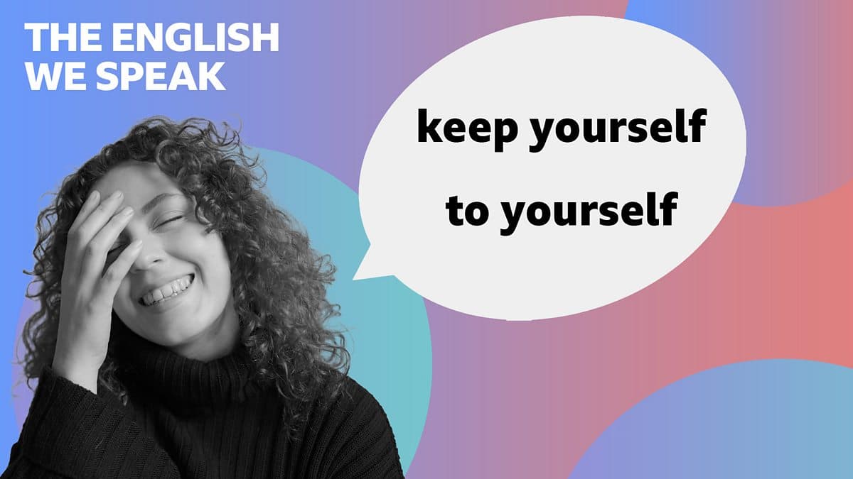 The English We Speak / Keep yourself to yourself