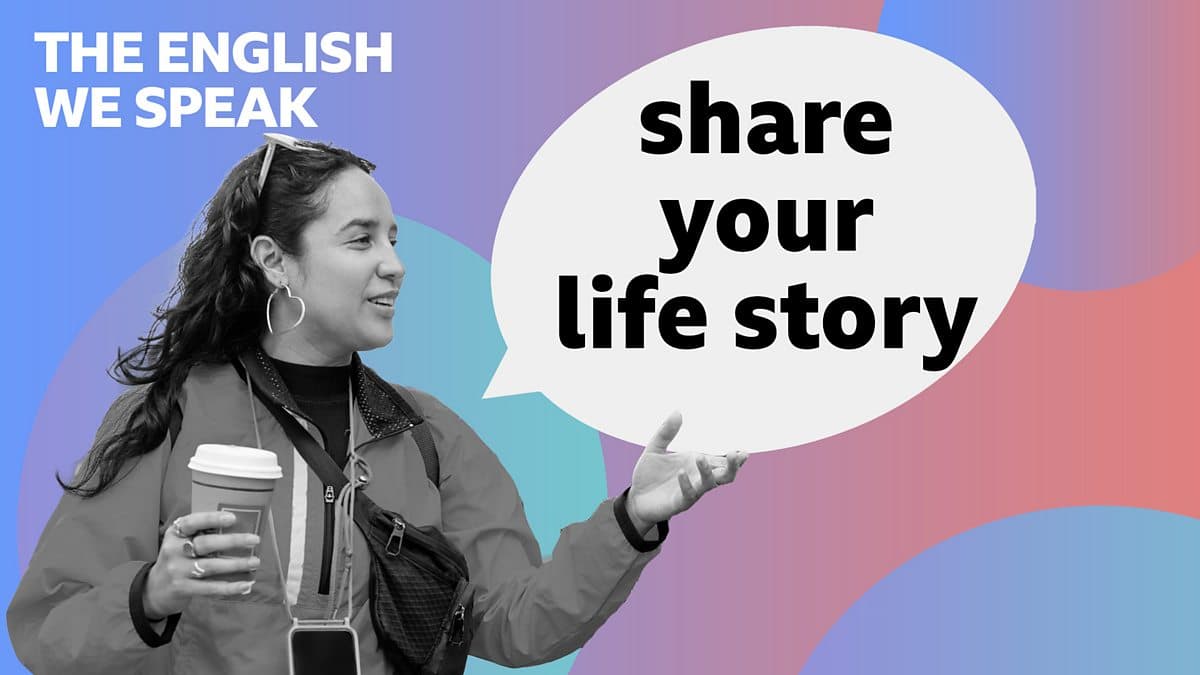 The English We Speak / Share your life story