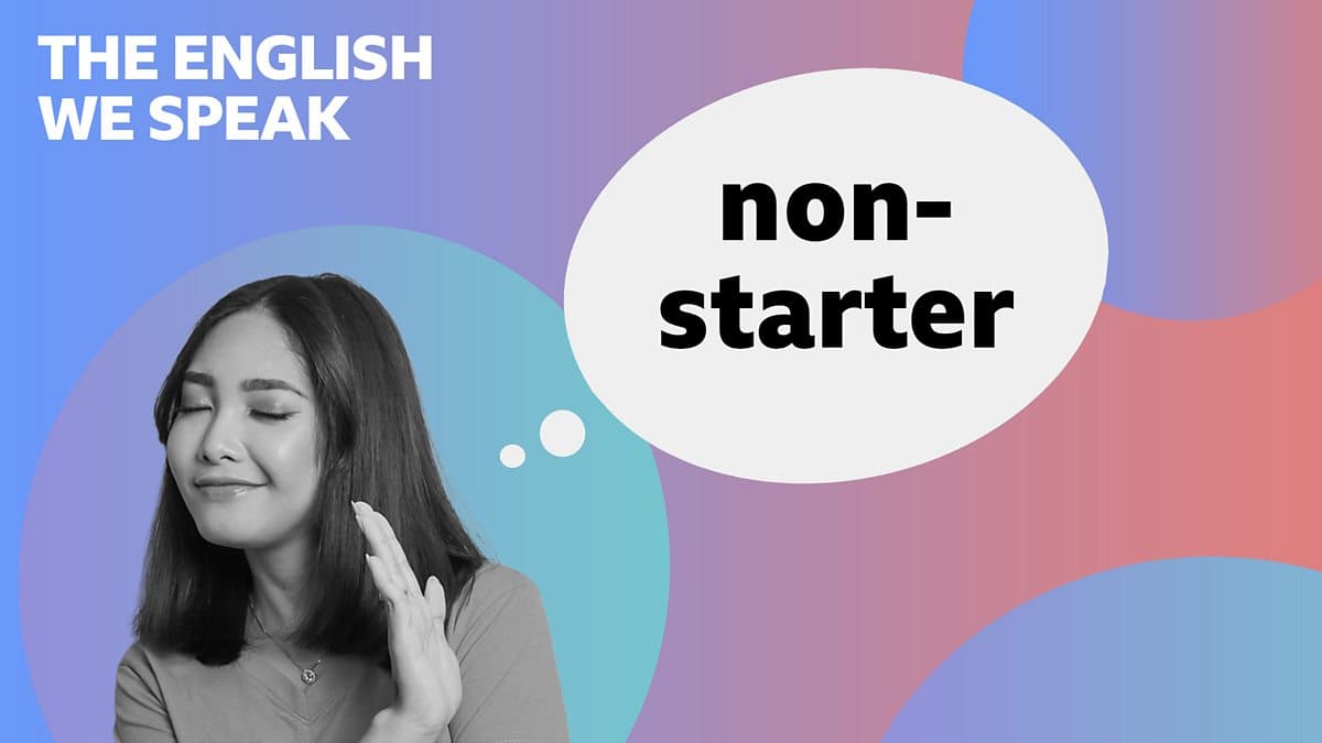 The English We Speak / Non-starter
