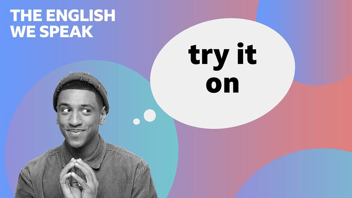 The English We Speak / Try it on