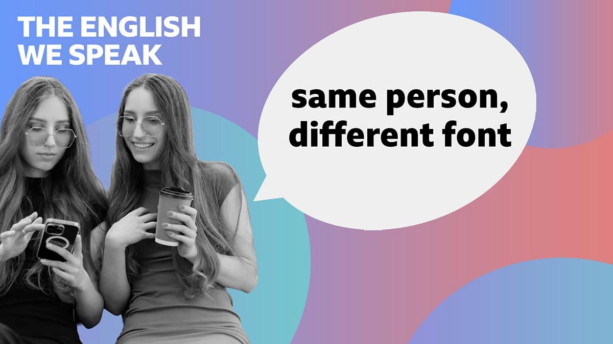 The English We Speak / Same person, different font