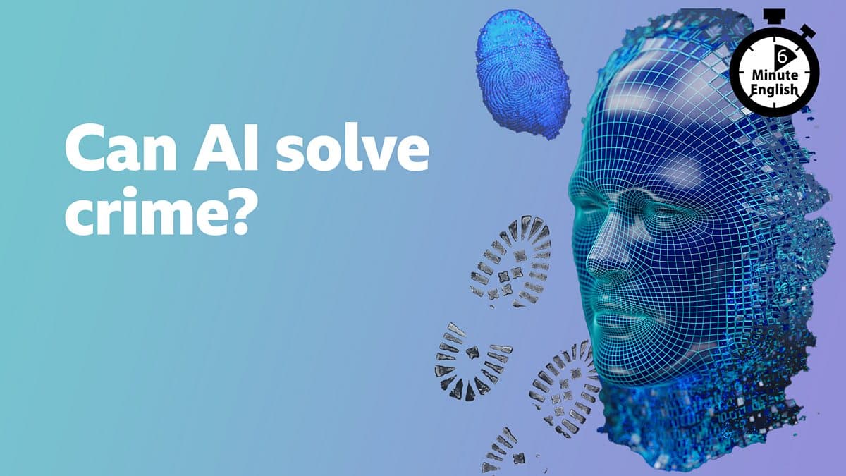 6 Minute English / Can AI solve crime?